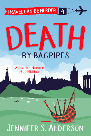 Death by Bagpipes A Summer Murder in Edinburgh amateur sleuth travel can be murder Jennifer S Alderson