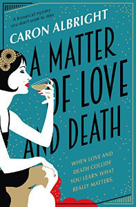 A Matter of Love and Death: a historical mystery by Caron Albright