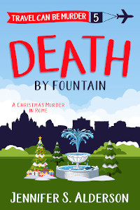 Death by Fountain A Christmas Murder in Rome Jennifer S Alderson travel cozy mystery amateur sleuth